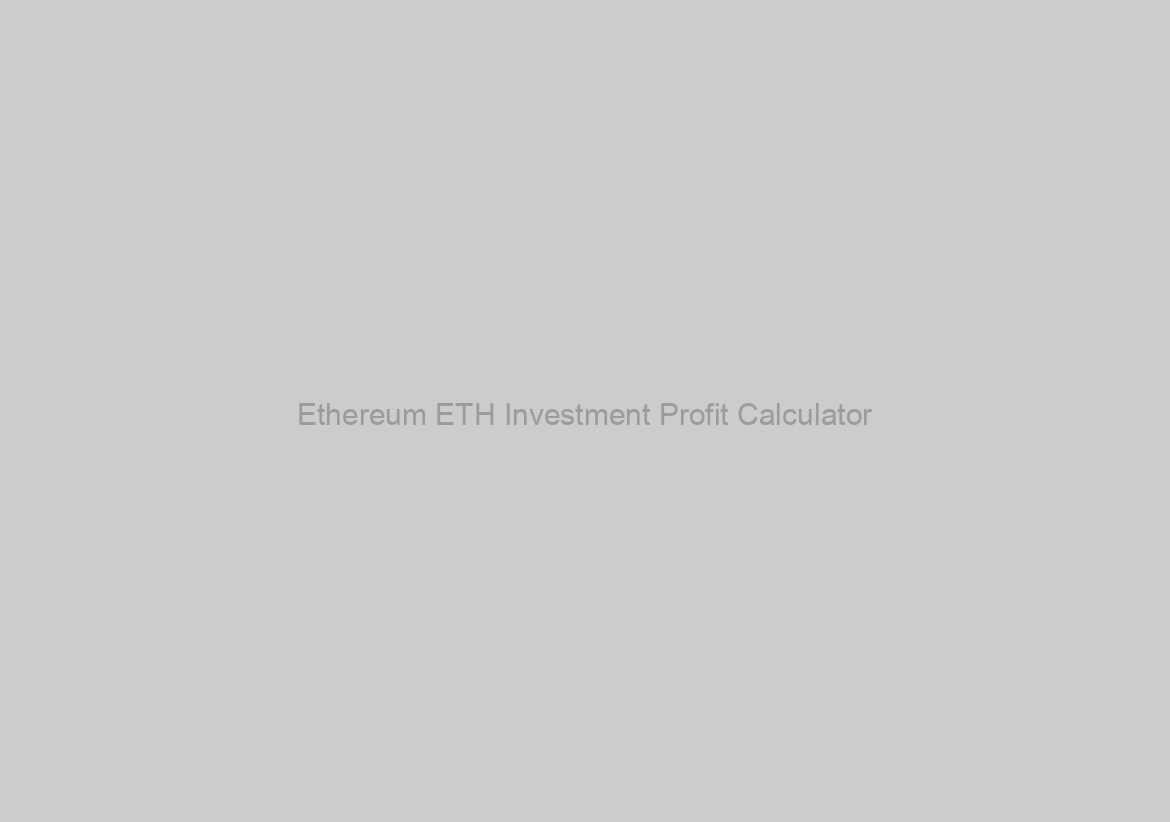 Ethereum ETH Investment Profit Calculator